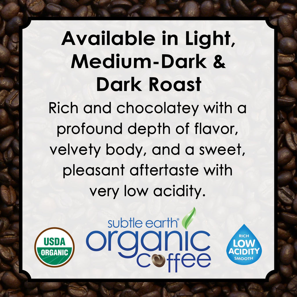 Available in light, medium-dark and dark roast: rich and chocolatey, velvety body, sweet finish and very low acidity